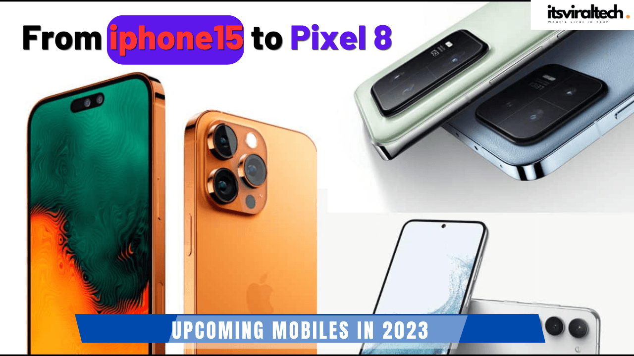 Upcoming Mobiles to Expect in 2023: The iPhone 15 to Google Pixel Fold, and More